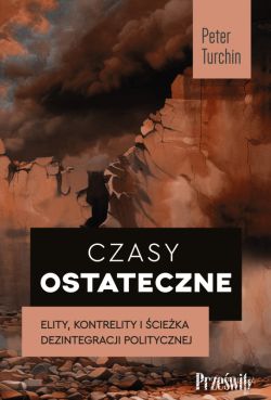 Okadka ksiki - Czasy ostateczne. Elity, kontrelity i cieka dezintegracji politycznej