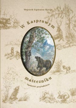 Okadka ksiki - W Kasprowym mateczniku. Opowie przyrodnicza 