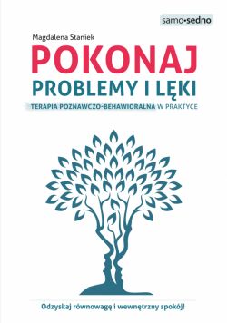 Okadka ksiki - Pokonaj problemy i lki. Terapia poznawczo-behawioralna w praktyce