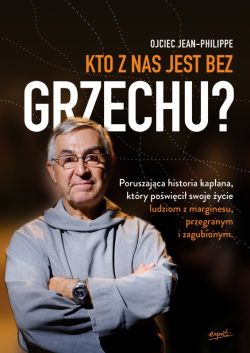 Okadka ksiki - Kto z nas jest bez grzechu?. Poruszajca historia kapana, ktry powici swoje ycie ludziom z marginesu, przegranym i zagubionym