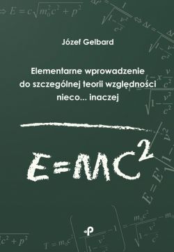 Okadka ksiki - Elementarne wprowadzenie do szczeglnej teorii wzgldnoci nieco... Inaczej wraz zodnonikami do podstawowych zagadnie kosmologicznych 