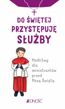 Okadka ksiki - Do witej przystpuj suby. Modlitwy dla ministrantw przed Msz wit