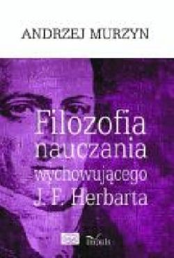 Okadka ksiki - Filozofia nauczania wychowujcego J. F. Herbarta