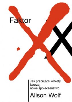 Okadka ksiki - Faktor XX. Jak pracujce kobiety tworz nowe spoeczestwo