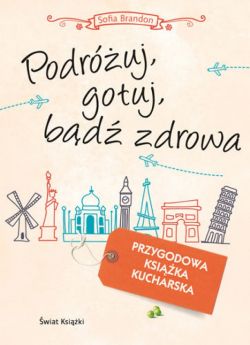 Okadka ksiki - Podruj, gotuj, bd zdrowa