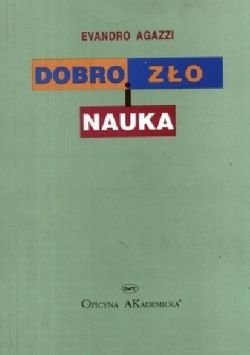 Okadka ksiki - Dobro, zo i nauka: Etyczny wymiar dziaalnoci naukowo-technicznej