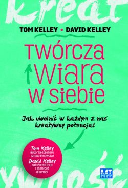 Okadka ksiki - Twrcza wiara w siebie. Jak uwolni w kadym z nas kreatywny potencja