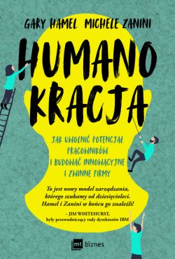 Okadka ksiki - Humanokracja. Jak uwolni potencja pracownikw i budowa innowacyjne i zwinne firmy