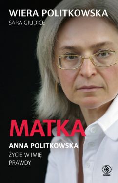 Okadka ksiki - Matka. Anna Politkowska. ycie w imi prawdy