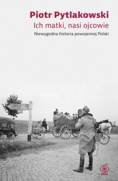 Okadka ksiki - Ich matki, nasi ojcowie. Niewygodna historia powojennej Polski