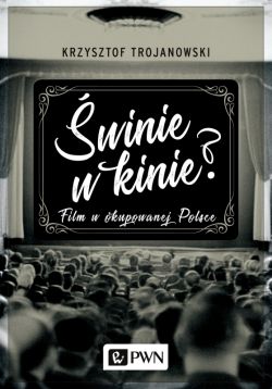 Okadka ksiki - winie w kinie? Film w okupowanej Polsce