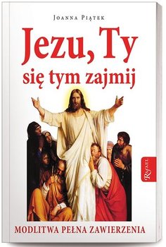 Okadka ksiki - Jezu, Ty si tym zajmij. Modlitwa pena zawierzenia