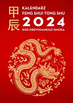 Okadka ksiki - Kalendarz Feng Shui Tong Shu 2024. Rok Drewnianego Smoka