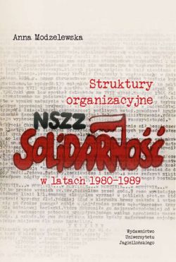 Okadka ksiki - Struktury organizacyjne NSZZ Solidarno w latach 1980-1989