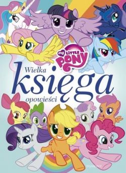 Okadka ksiki - My Little Pony. Wielka ksiga opowieci