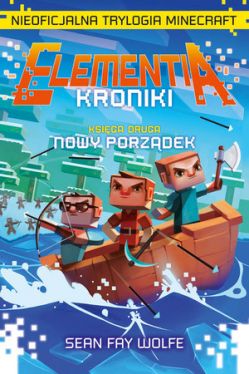 Okadka ksiki - Elementia-Kroniki. Nieoficjalna trylogia Minecraft. Ksiga druga. Nowy porzdek.