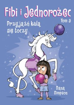 Okadka ksiki - Fibi i jednoroec. Przyja kul si toczy. Tom 9