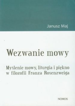 Okadka ksiki - Wezwanie mowy. Mylenie mowy, liturgia i pikno w filozofii Franza Rosenzweiga