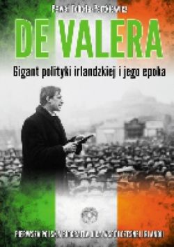 Okadka ksiki - De Valera. Gigant polityki irlandzkiej i jego epoka