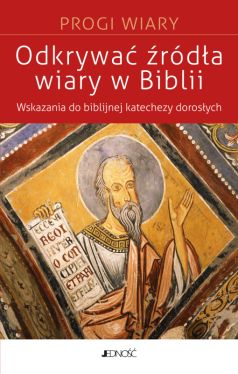 Okadka ksiki - Odkrywa rda wiary w Biblii. Wskazania do biblijnej katechezy z dorosymi (seria: Progi Wiary)