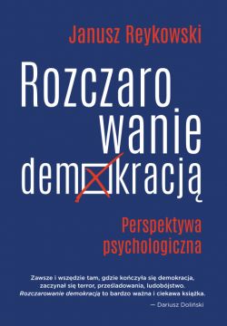 Okadka ksiki - Rozczarowanie demokracj. Perspektywa psychologiczna