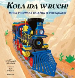 Okadka ksiki - Koa id w ruch! Moja pierwsza ksika o pocigach