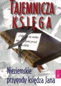 Okadka ksiki - Tajemnicza ksiega. Niezwykle przygody ksidza Jana