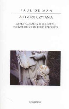 Okadka ksiki - Alegorie czytania. Jzyk figuralny u Rousseau, Nietzschego, Rilkego i Prousta.