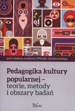 Okadka ksiki - Pedagogika kultury popularnej  teorie, metody i obszary bada