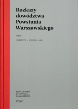 Okadka ksiki -  Rozkazy dowdztwa Powstania Warszawskiego cz.I