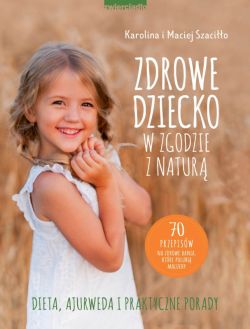 Okadka ksiki - Zdrowe dziecko w zgodzie z natur. 70 przepisw na zdrowe dania, ktre polubi maluchy