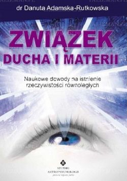 Okadka ksiki - Zwizek ducha i materii: Naukowe dowody na istnienie rzeczywistoci rwnolegych