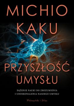 Okadka ksiki - Przyszo umysu. Denie nauki do zrozumienia i udoskonalenia naszego umysu