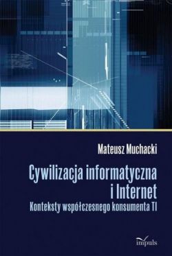 Okadka ksiki - Cywilizacja informatyczna i Internet . Konteksty wspczesnego konsumenta TI