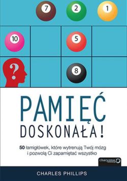 Okadka ksiki - Pami doskonaa! 50 amigwek , ktre wytrenuj Twj mzg i pozwol Ci zapamita wszystko