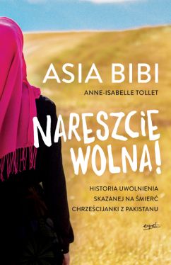 Okadka ksiki - Nareszcie wolna!. Historia uwolnienia skazanej na mier chrzecijanki z Pakistanu