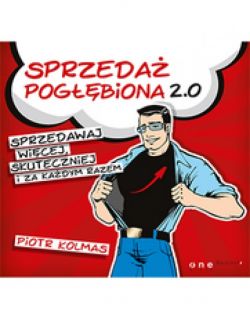 Okadka ksiki - Sprzeda pogbiona 2.0. Sprzedawaj wicej, skuteczniej i za kadym razem