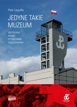 Okadka ksiki - Jedyne takie muzeum. Odzyskana pami o Powstaniu Warszawskim