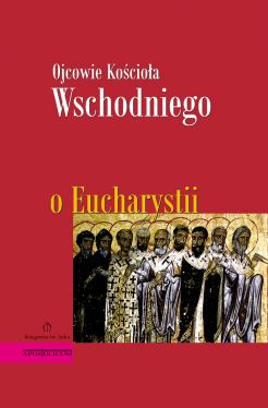 Okadka ksiki - Ojcowie Kocioa Wschodniego o Eucharystii