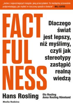 Okadka ksiki - Factfulness. Dlaczego wiat jest lepszy, ni mylimy, czyli jak stereotypy zastpi realn wiedz