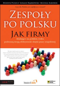 Okadka ksiki - Zespoy po polsku. Jak firmy dziaajce na polskim rynku podnosz swoj efektywno dziki pracy zespoowej