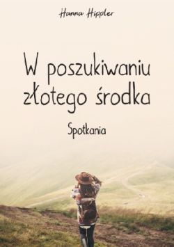 Okadka ksiki - W poszukiwaniu zotego rodka. Spotkania