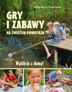 Okadka ksiki - Wyjdcie z domu. Gry i zabawy na wieym powietrzu