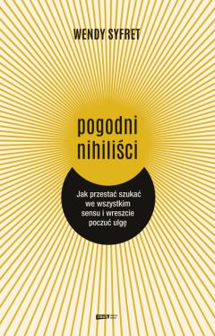 Okadka ksiki - Pogodni nihilici. Jak przesta szuka we wszystkim sensu i wreszcie poczu ulg