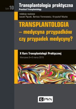 Okadka ksiki - Transplantologia praktyczna. Tom 10. Transplantologia - medycyna przypadkw, czy przypadek medycyny?