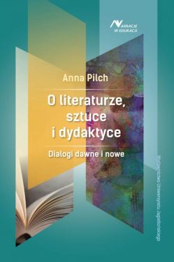 Okadka ksiki - O literaturze, sztuce i dydaktyce . Dialogi dawne i nowe