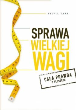 Okadka ksiki - Sprawa wielkiej wagi. Caa prawda o tuszczu