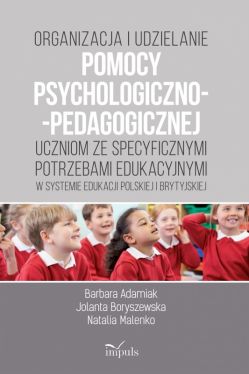 Okadka ksiki - Organizacja i udzielanie pomocy psychologiczno-pedagogicznej uczniom ze specyficznymi potrzebami edukacyjnymi w systemie edukacji polskiej i brytyjskiej