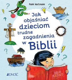 Okadka ksiki - Jak objania dzieciom trudne zagadnienia w Biblii