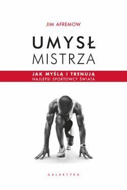 Okadka ksiki - Umys mistrza. Jak myl i trenuj najlepsi sportowcy wiata